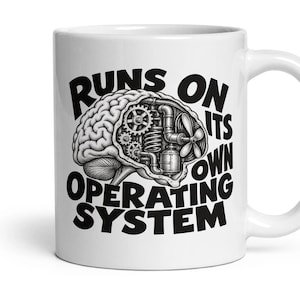 May include: A white ceramic mug featuring a black graphic of a human brain with mechanical gears, pipes, and a fan inside. The text "RUNS ON ITS OWN OPERATING SYSTEM" is printed in bold black capital letters surrounding the brain illustration.