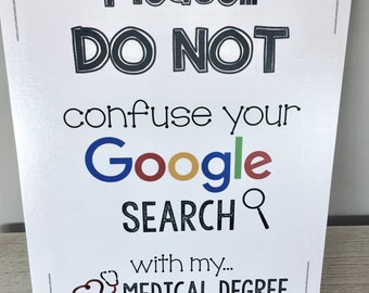 Doctor print - digital file - Do Not Confuse your GOOGLE search with my Medical Degree - gift for doctor - gift for nurse - nurse decor - do