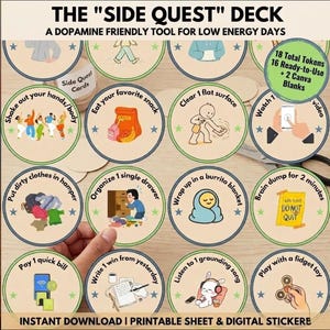 May include: The Side Quest Deck, a dopamine friendly tool for low energy days, features 18 circular tokens with illustrations and text prompts like Shake out your hands, Eat your favorite snack, and Clear 1 flat surface, including 16 ready-to-use and 2 Canva blanks.