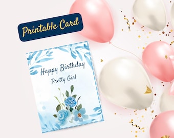 May include: A rectangular greeting card featuring a watercolour blue floral design with the text Happy Birthday Pretty Girl. The card is surrounded by pink and white balloons and gold confetti. A dark blue label with the text Printable Card is visible.