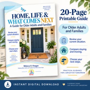 May include: A 20-page printable guide titled Home, Life & What Comes Next: A Guide for Older Adults and Families by Rebecca D. Finegan. The cover features a blue front door, a doormat with the text Good Things Ahead, and a dragonfly graphic.