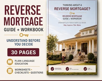 May include: A 30-page reverse mortgage guide and workbook featuring a cover with a house illustration, text reading Thinking About A Reverse Mortgage, and sections for plain-language education, worksheets, checklists, and questions for financial planning.