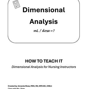 May include: A white document with black text featuring a calculator icon and the title Dimensional Analysis, followed by the equation ml / dose =?. Below is the text HOW TO TEACH IT Dimensional Analysis for Nursing Instructors, and at the bottom, Created by: Amanda Shaw, MSN, RN, NPD-BC, CNEcl Class with Mrs. Shaw.