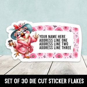 May include: Set of 30 die cut sticker flakes featuring a cartoon chicken wearing a pink robe, glasses, and a blue hat holding a cup of coffee. The sticker has a pink floral border and says "YOUR NAME HERE ADDRESS LINE ONE ADDRESS LINE TWO ADDRESS LINE THREE".