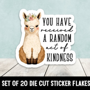 May include: A set of 20 die-cut sticker flakes featuring a cute llama with a floral crown and the text "YOU HAVE received A RANDOM act of KINDNESS".