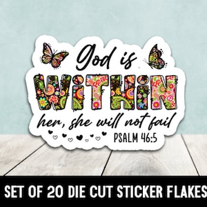 May include: A set of 20 die-cut sticker flakes featuring a colorful floral design with the text "God is WITHIN her, she will not fail Psalm 46:5".