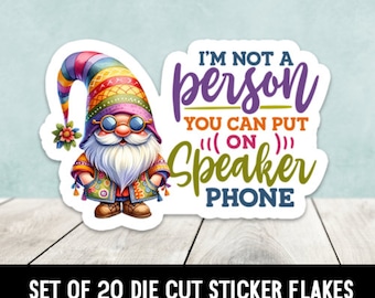 Gnome I'm Not A Person You Can Put On Speaker Phone Die Cut Stickers- Set of 20