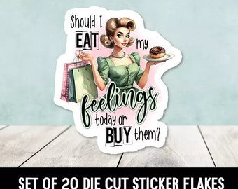 Should I Eat My Feelings Today Or Buy Them Die Cut Sticker Happy Mail -Set of 20