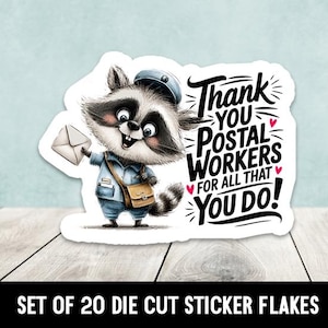 May include: A die-cut sticker featuring a cartoon raccoon dressed as a postal worker, holding an envelope. The sticker has the text "Thank You Postal Workers For All That You Do!" in black and white. The sticker is white with a light blue background.