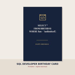 May include: A dark navy blue rectangular birthday card featuring a gold code bracket icon at the top. The text reads: SELECT * FROM BIRTHDAY WHERE fun = 'unlimited'; followed by a horizontal line and the words HAPPY BIRTHDAY in gold lettering.