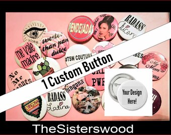 CUSTOM Personalized PIN CUSTOM Button Your own Button with your custom design 1.5"
