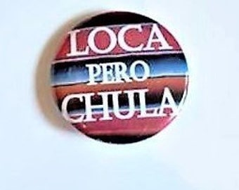 1 LOCA PERO CHULA Sarape 1.5" Pin Button