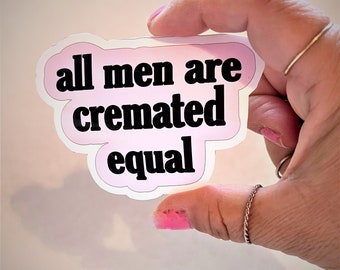 ALL MEN ARE Cremated Equal Sticker Label Glossy Weather proof 3" Stickers label