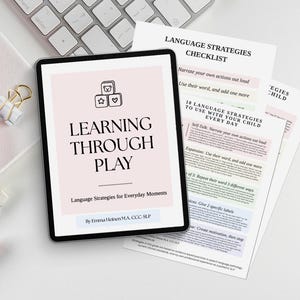 May include: A digital tablet displaying a document titled Learning Through Play with a graphic of three blocks, alongside printed checklists titled Language Strategies Checklist and 10 Language Strategies to Use With Your Child Every Day.