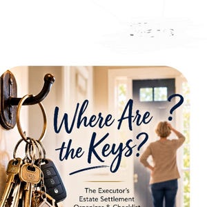 May include: A digital guide titled Where Are the Keys? The Executor's Estate Settlement Organizer & Checklist. The graphic features a brass key ring hanging on a hook, a person standing in a doorway, and six icons representing document organization, property management, expense tracking, family support, and paper trail maintenance.