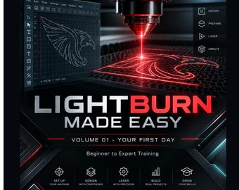 LightBurn Made Easy Volume 01: Your First Day | Laser Engraving and Cutting Training | 2026 Digital Guide