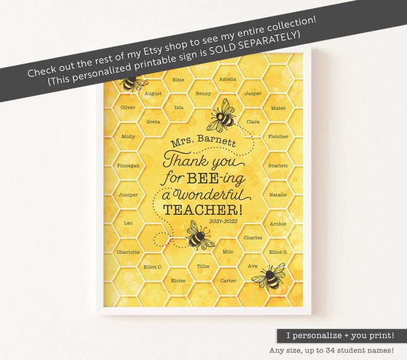 May include: A printable sign with a honeycomb pattern and bees. The sign says "Mrs. Barnett Thank you for BEE-ing a wonderful TEACHER! 2021-2022". There are 34 student names listed on the honeycomb.