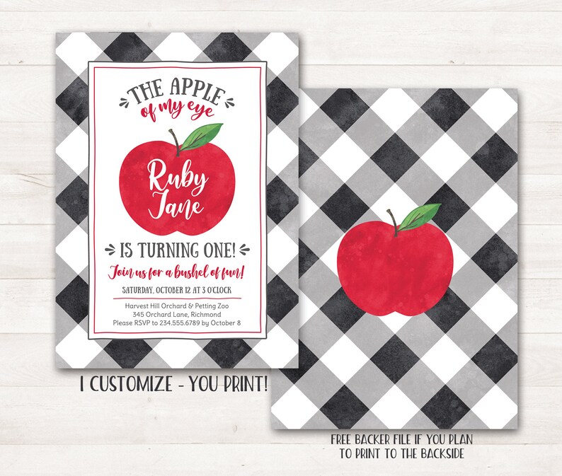May include: A black and white gingham background with a red apple illustration. The text "The Apple of my eye" is above the apple. The text "Ruby Jane is turning one!" is below the apple. The text "Join us for a bushel of fun!" is below the text "Ruby Jane is turning one!" The text "Saturday, October 12 at 3 o'clock" is below the text "Join us for a bushel of fun!" The text "Harvest Hill Orchard & Petting Zoo" is below the text "Saturday, October 12 at 3 o'clock". The text "345 Orchard Lane, Richmond" is below the text "Harvest Hill Orchard & Petting Zoo". The text "Please RSVP to 234.555.6789 by October 8" is below the text "345 Orchard Lane, Richmond". The text "I customize - You print!" is below the text "Please RSVP to 234.555.6789 by October 8".
