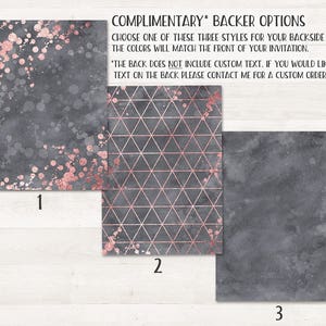 May include: Three different backer options for invitations. The first option is a gray background with rose gold splatters. The second option is a gray background with a rose gold geometric pattern. The third option is a solid gray background.