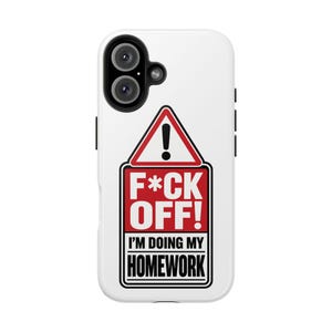 May include: A white smartphone case featuring a graphic design of a red and white warning sign with an exclamation point. Below the sign, the text reads F*CK OFF! I'M DOING MY HOMEWORK in bold red and black lettering on a rectangular background.