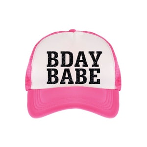 BDAY BABE trucker hat/ Birthday Babe/ Birthday Gift/ Gift for Her/ Birthday Hat/ Custom Hat/ Snap Back Hat / Custom Trucker Hat / Foam Front