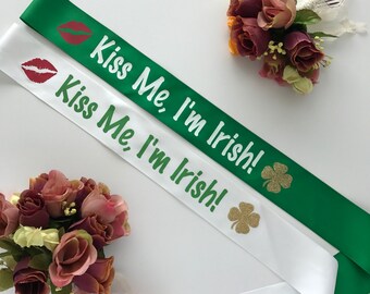 Saint Patricks Day Sash - Kiss Me I'm Irish Sash - Limited Edition - Custom Sash