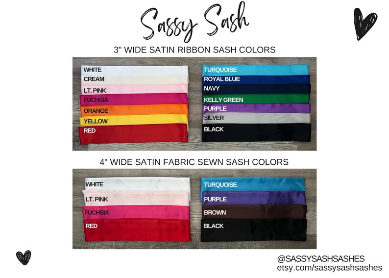 May include: A chart showing different colors of 3-inch wide satin ribbon sashes and 4-inch wide satin fabric sewn sashes. The colors include white, cream, light pink, fuchsia, orange, yellow, red, turquoise, royal blue, navy, kelly green, purple, silver, black, and brown.
