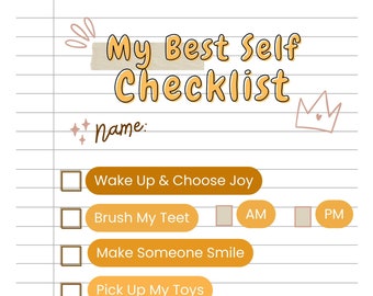 May include: A checklist titled "My Best Self Checklist" with a crown icon and a space for a name. The checklist includes items like "Wake Up & Choose Joy", "Brush My Teeth", "Make Someone Smile", "Pick Up My Toys", "Eat My Dinner (As Many Bites For My Age)", "Help Clean Up After Dinner", and "Get Excited About Bedtime".