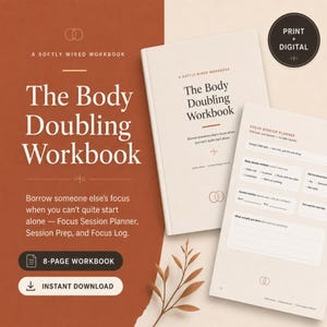 May include: The Body Doubling Workbook is an 8-page workbook available for instant download. The cover features the title and subtitle in black text on a cream background. An interior page shows a Focus Session Planner with fields for tasks.