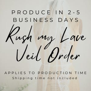 Puede incluir: Texto superpuesto sobre un velo de encaje blanco, que dice "PRODUCE IN 2-5 BUSINESS DAYS Rush my Lace Veil Order APPLIES TO PRODUCTION TIME Shipping time not included"