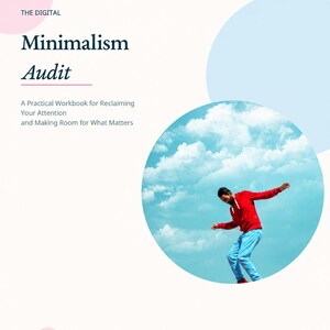 May include: A workbook cover titled The Digital Minimalism Audit: A Practical Workbook for Reclaiming Your Attention and Making Room for What Matters. The design features a circular image of a person in a red hoodie and blue pants against a blue sky.