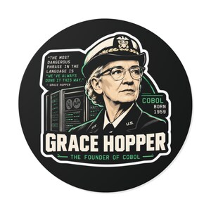 May include: A circular sticker featuring a portrait of Grace Hopper in a military uniform with glasses. Text reads: "The most dangerous phrase in the language is 'we've always done it this way.' - Grace Hopper", "COBOL BORN 1959", "GRACE HOPPER", and "THE FOUNDER OF COBOL".