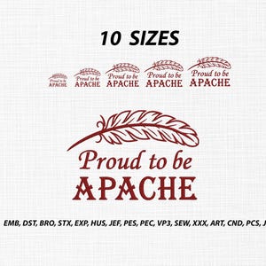 May include: A digital embroidery design featuring a maroon feather graphic above the text Proud to be APACHE. The image displays 10 sizes of the design in a row, followed by a larger version and a list of file formats: EMB, DST, BRO, STX, EXP, HUS, JEF, PES, PEC, VP3, SEW, XXX, ART, CND, PCS, JPX.