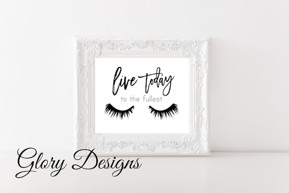 Printable Glamour quote lashes art lashes quote Make up art Bedroom wall art Inspirational printable Live today to the fullest sign Printable Glamour quote lashes art lashes quote Make up art Bedroom wall art Inspirational printable Live today to the fullest sign
