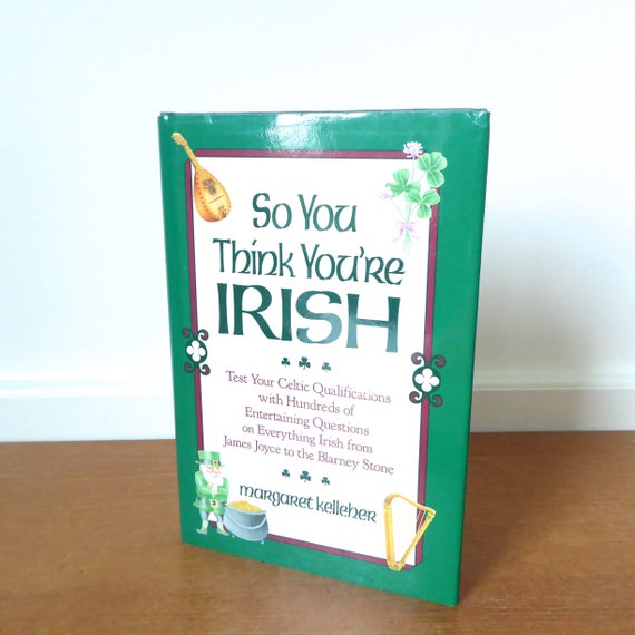 Irish Trivia Book So You Think Youre Irish By Margaret Kelleher Book Of Questions And Answers On Celtic Heritage And Irish Miscellanea - 