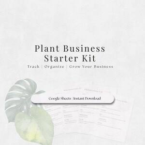 May include: A digital Plant Business Starter Kit with the text "Plant Business Starter Kit" and the words "Track | Organize | Grow Your Business". Includes care guides and the text "Google Sheets | Instant Download". Watercolor leaves are in the foreground.