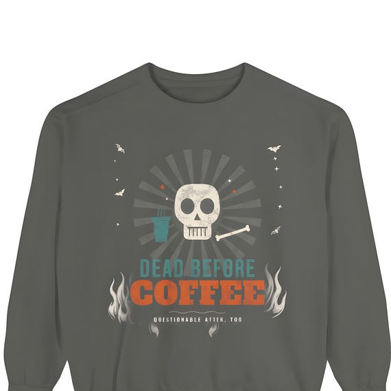Comfort Colors Dead Before Coffee Sweatshirt — Comfort Colors crewneck sweatshirt by WedgeAtelier