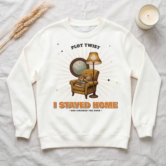 Plot Twist I Stayed Home Sweatshirt by WedgeAtelier