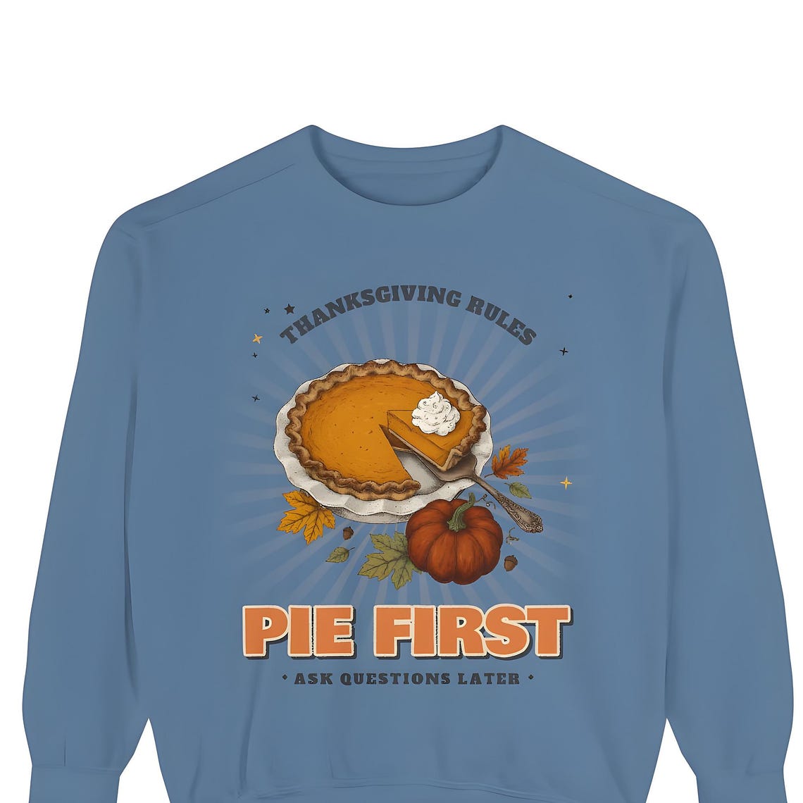 Pie First Thanksgiving Sweatshirt — Comfort Colors crewneck sweatshirt by WedgeAtelier