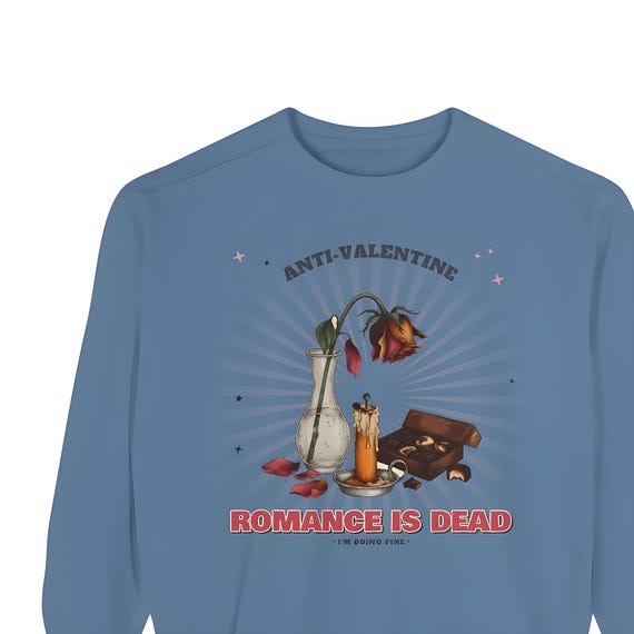 Romance Is Dead Anti Valentine Sweatshirt — Comfort Colors crewneck sweatshirt by WedgeAtelier