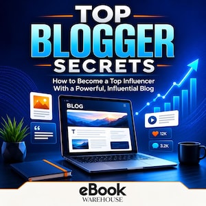 May include: A digital graphic titled TOP BLOGGER SECRETS featuring a laptop displaying a blog interface, a notebook, a potted plant, and a coffee mug. The background shows a blue gradient with a rising growth chart, social media icons, and the text EBOOK WAREHOUSE.