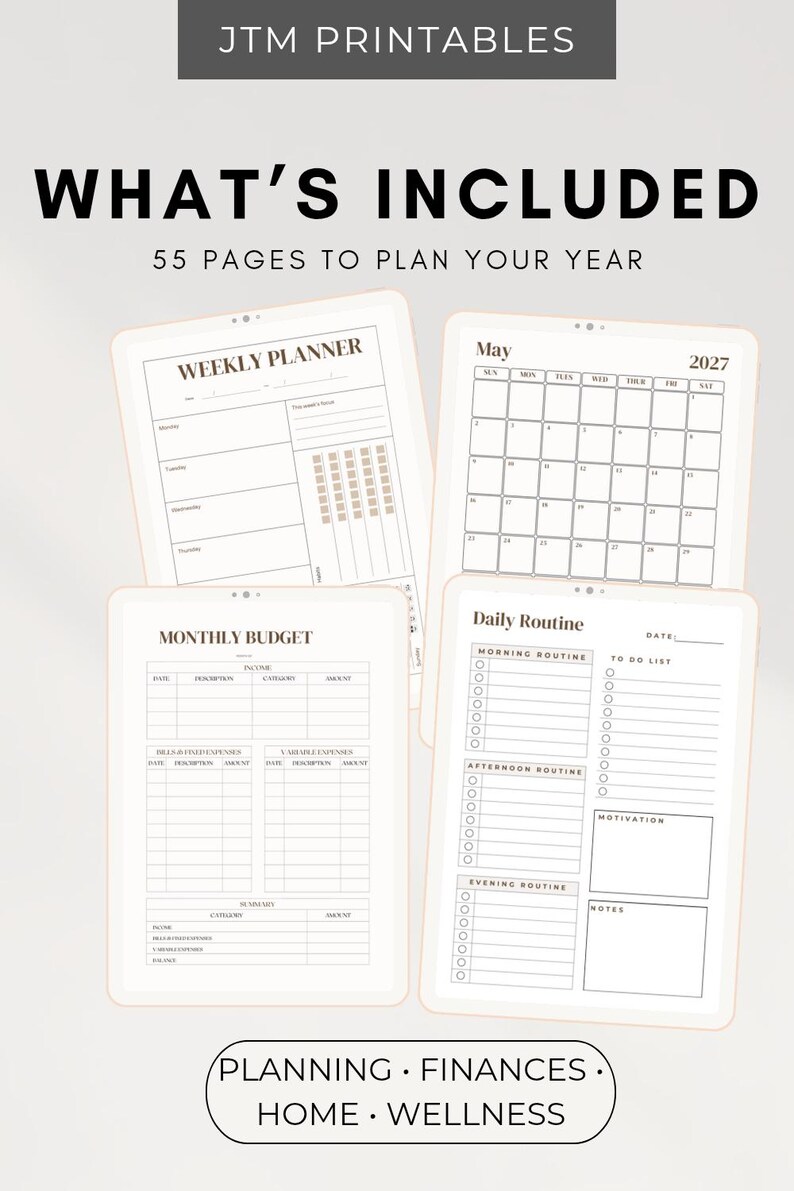 May include: A digital planner set titled JTM PRINTABLES WHAT'S INCLUDED 55 PAGES TO PLAN YOUR YEAR. It features four white pages with black text including a weekly planner, a May 2027 calendar, a monthly budget sheet, and a daily routine tracker.