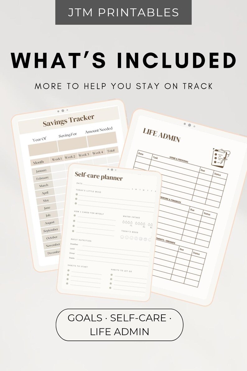 May include: Three digital planner pages titled JTM PRINTABLES, WHAT'S INCLUDED, MORE TO HELP YOU STAY ON TRACK, GOALS, SELF-CARE, LIFE ADMIN. The pages include a Savings Tracker, a Self-care planner, and a Life Admin sheet with tables and lists.