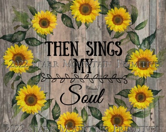 Primitive Then Sings My Soul Sunflower Inspirational Farmhouse Label Digital  Image Feedsack Logo Print Tag Labels Hang tags Magnet Canister