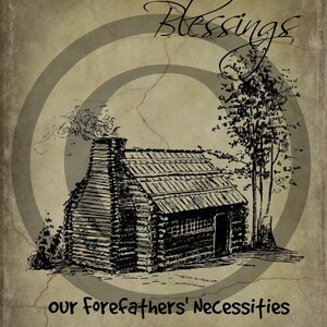 May include: A black and white illustration of a log cabin with a chimney and a tree in the background. The text "Primitive Blessings" is written in cursive above the cabin and the text "our Forefathers' Necessities of Life" is written below the cabin.