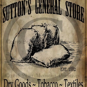 May include: Vintage-style sign for Sutton's General Store, established in 1882. The sign features a black and white illustration of burlap sacks and the text "Dry Goods ~ Tobacco ~ Textiles".