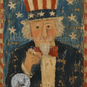 May include: A folk art painting of Uncle Sam pointing, set against a blue background with white stars. He wears a red, white, and blue top hat and a navy blue coat. The painting includes the text "©2026 STARR MOUNTAIN PRIMITIVES."