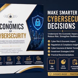 May include: A 54-page digital guide titled The Economics of Cybersecurity, featuring a dark blue and gold colour scheme. The cover displays a shield icon, a city skyline, and text detailing investment decisions, risk management, and insurance.