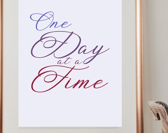 One day at a Time Wall Art Print, Positivity Wall Art, Motivational Quote, Sobriety Quote, Grief Wall Art Decor Ready to Print 4 Sizes