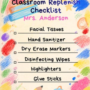 Puede incluir: Una lista de verificación Classroom Replenish para Mrs. Anderson con un borde de garabatos de crayón de colores. La lista incluye Facial Tissues, Hand Sanitizer, Dry Erase Markers, Disinfecting Wipes, Highlighters y Glue Sticks.